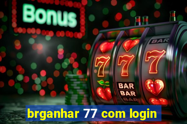 brganhar 77 com login